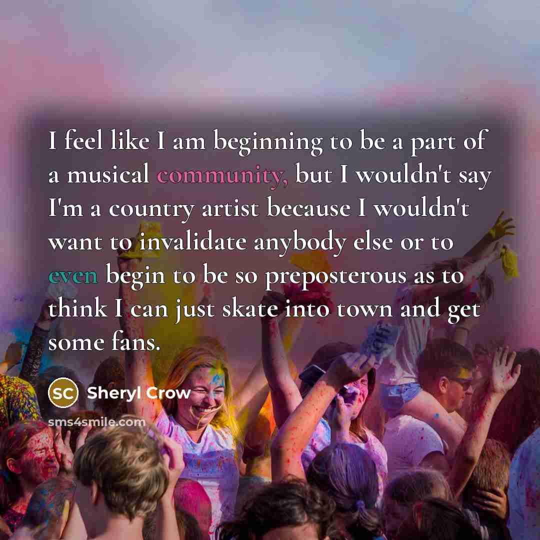 “I feel like I am beginning to be a part…” quote by Sheryl Crow
