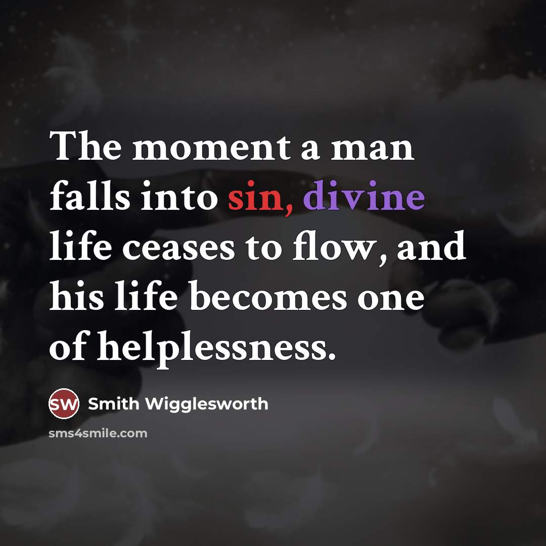 “The moment a man falls into sin, divine life ceases…” quote by Smith Wigglesworth