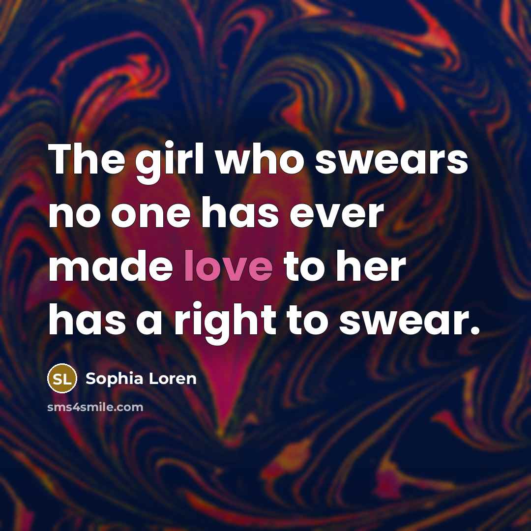 “The girl who swears no one has ever made love…” quote by Sophia Loren