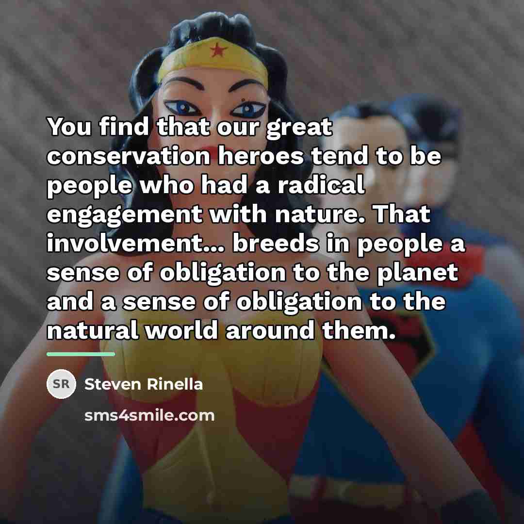 “You find that our great conservation heroes tend to be…” quote by Steven Rinella
