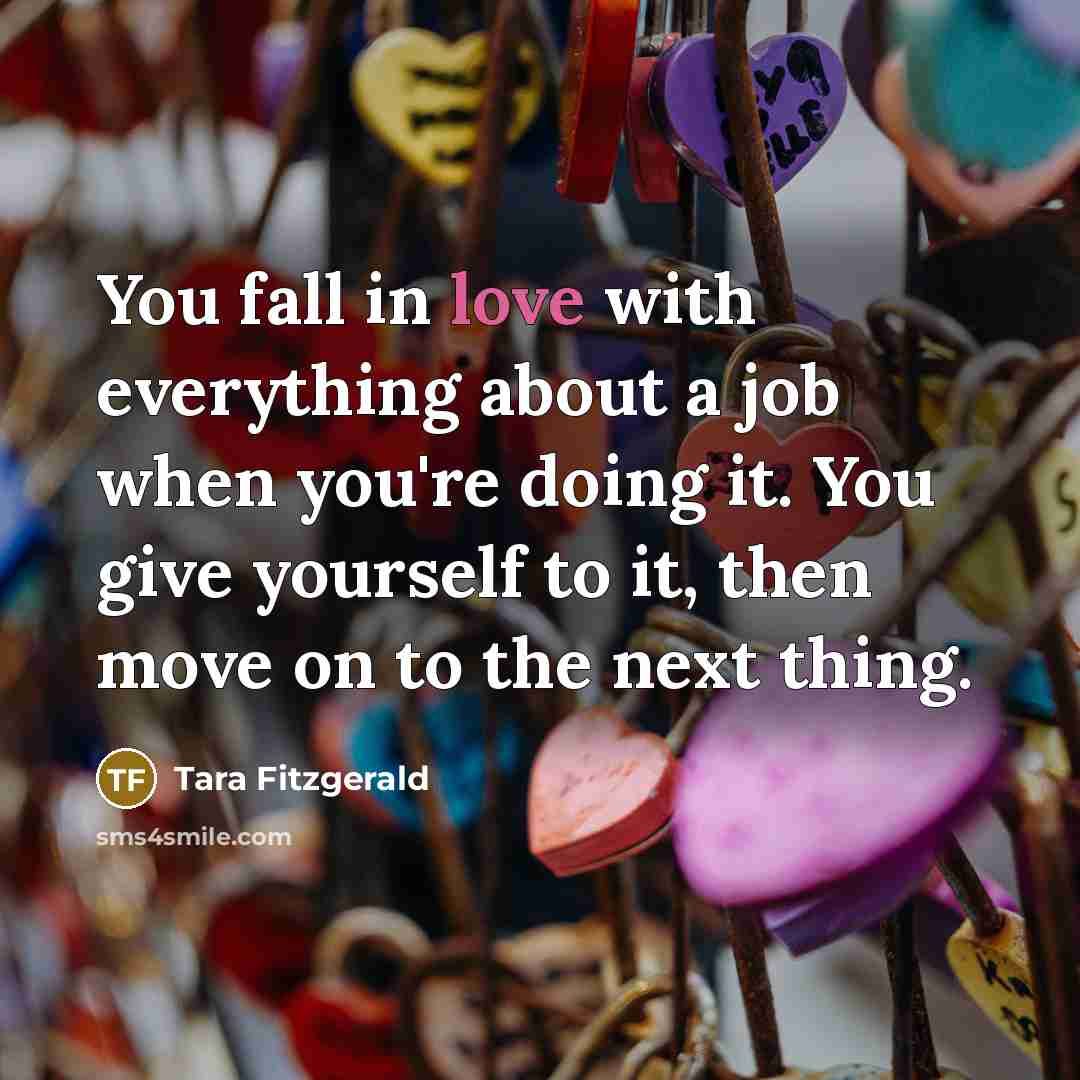 “You fall in love with everything about a job when…” quote by Tara Fitzgerald