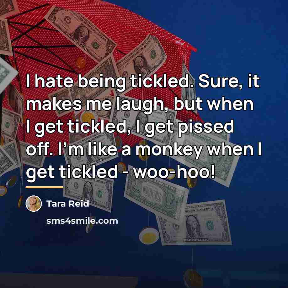 “I hate being tickled. Sure, it makes me laugh, but…” quote by Tara Reid