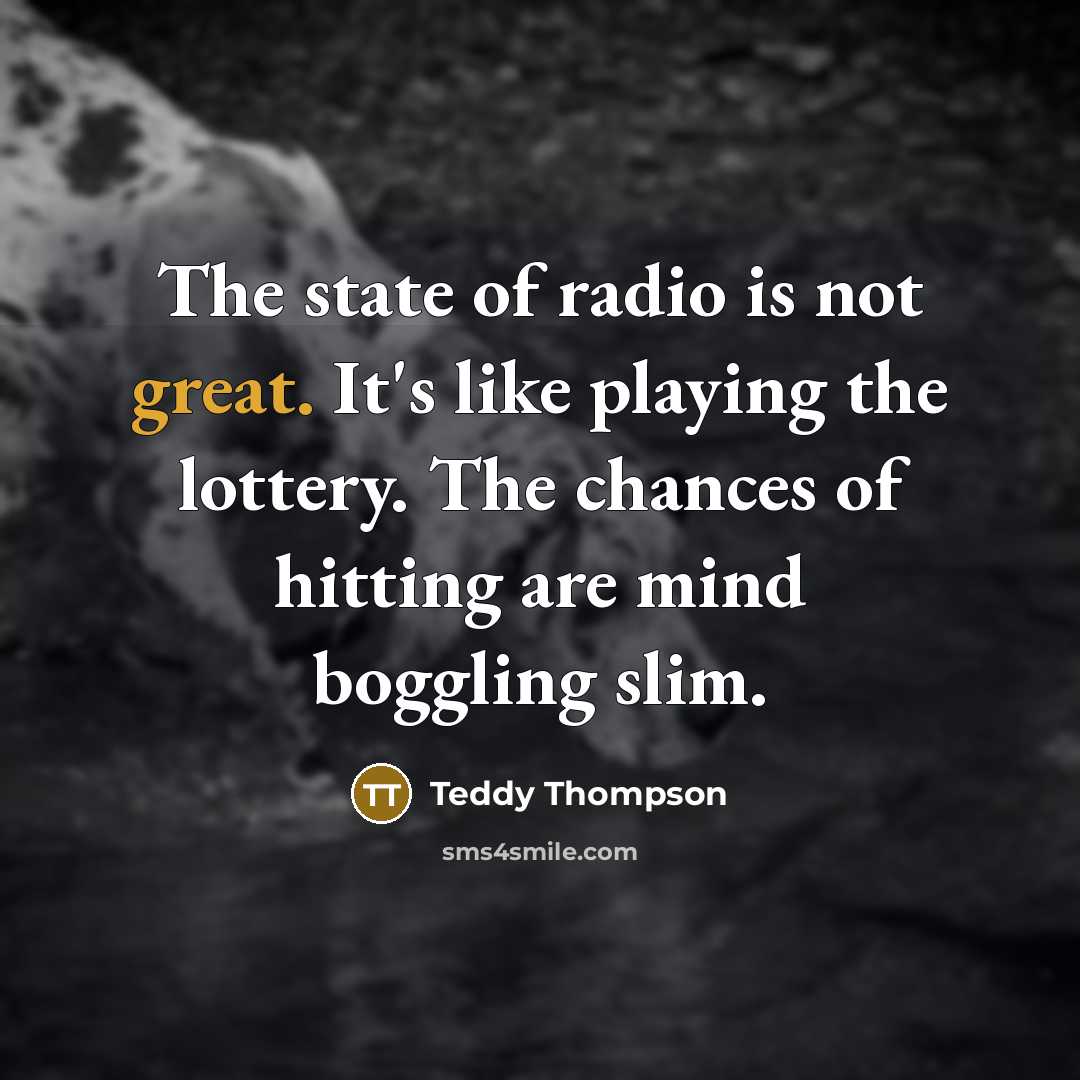 “The state of radio is not great. It's like playing…” quote by Teddy Thompson
