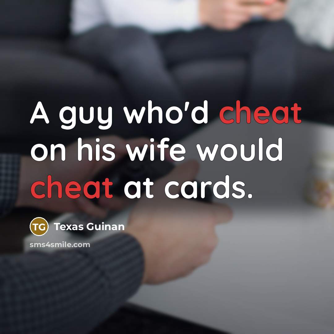 “A guy who'd cheat on his wife would cheat at…” quote by Texas Guinan