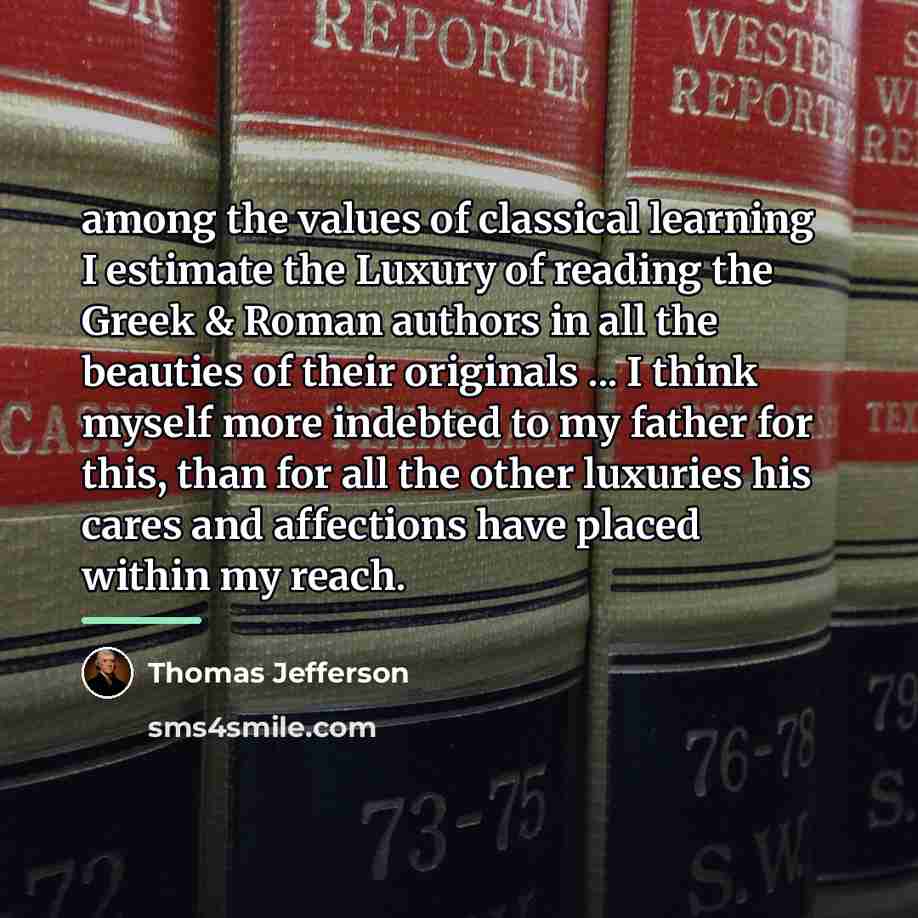 “among the values of classical learning I estimate the Luxury…” quote by Thomas Jefferson