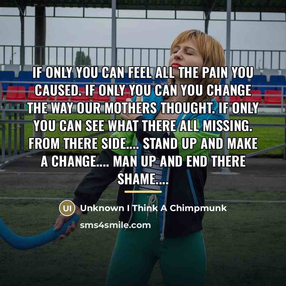 “If only you can feel all the pain you caused.…” quote by Anonymous