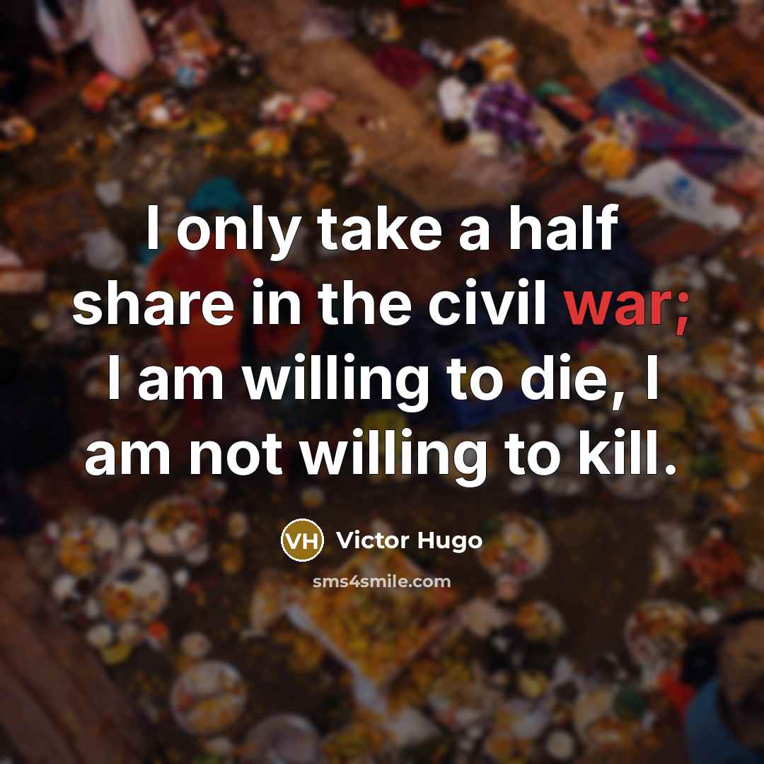 “I only take a half share in the civil war;…” quote by Victor Hugo