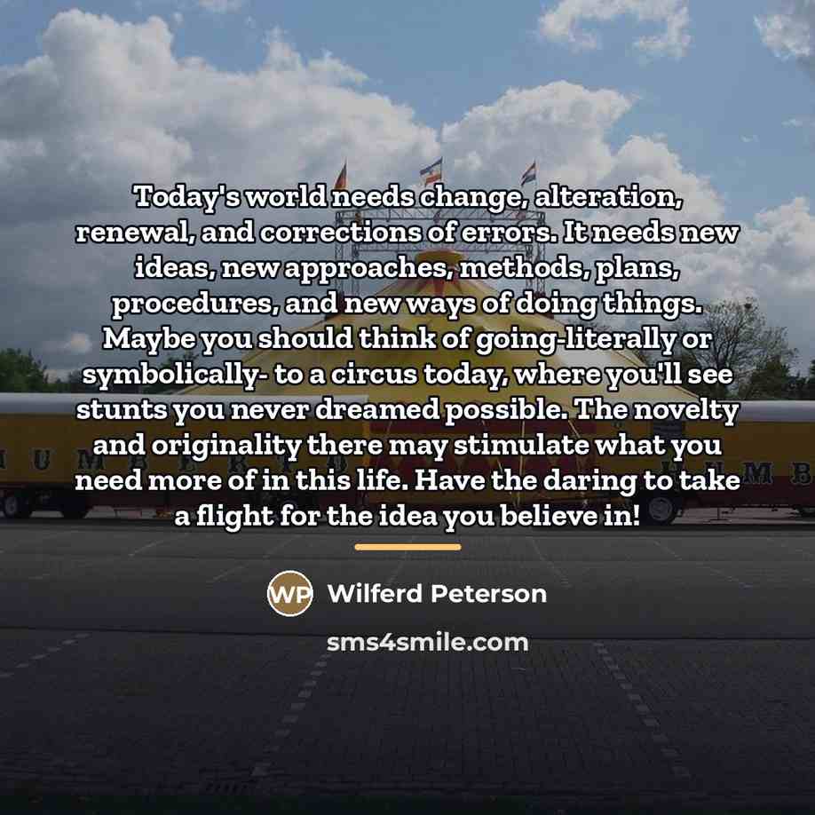 “Today's world needs change, alteration, renewal, and corrections of errors.…” quote by Wilferd Peterson