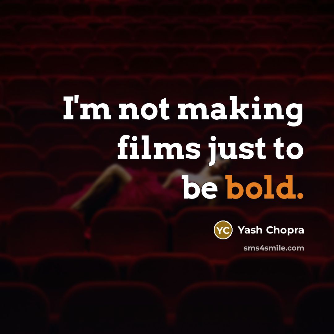 “I'm not making films just to be bold.…” quote by Yash Chopra
