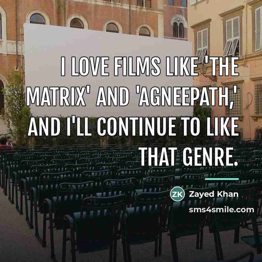 “I love films like 'The Matrix' and 'Agneepath,' and I'll…” quote by Zayed Khan