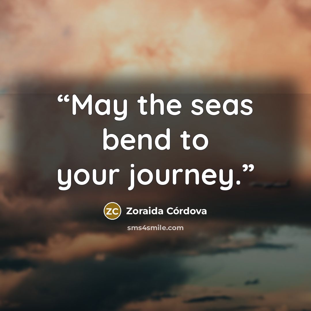 “May the seas bend to your journey.” quote by Zoraida Córdova