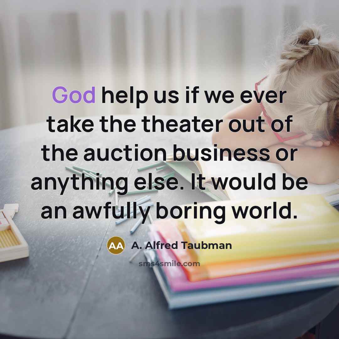 “God help us if we ever take the theater out…” quote by A. Alfred Taubman
