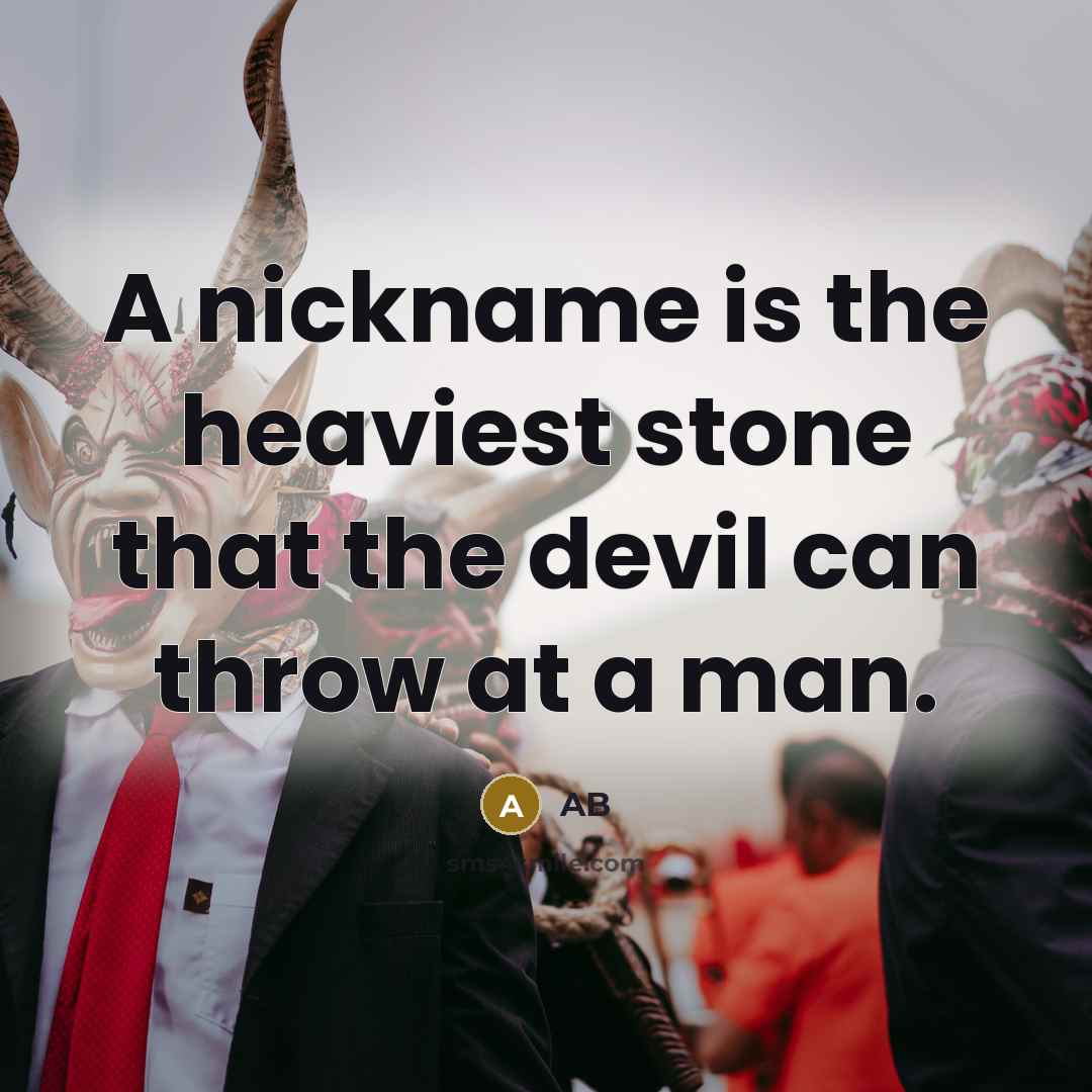 “A nickname is the heaviest stone that the devil can…” quote by AB