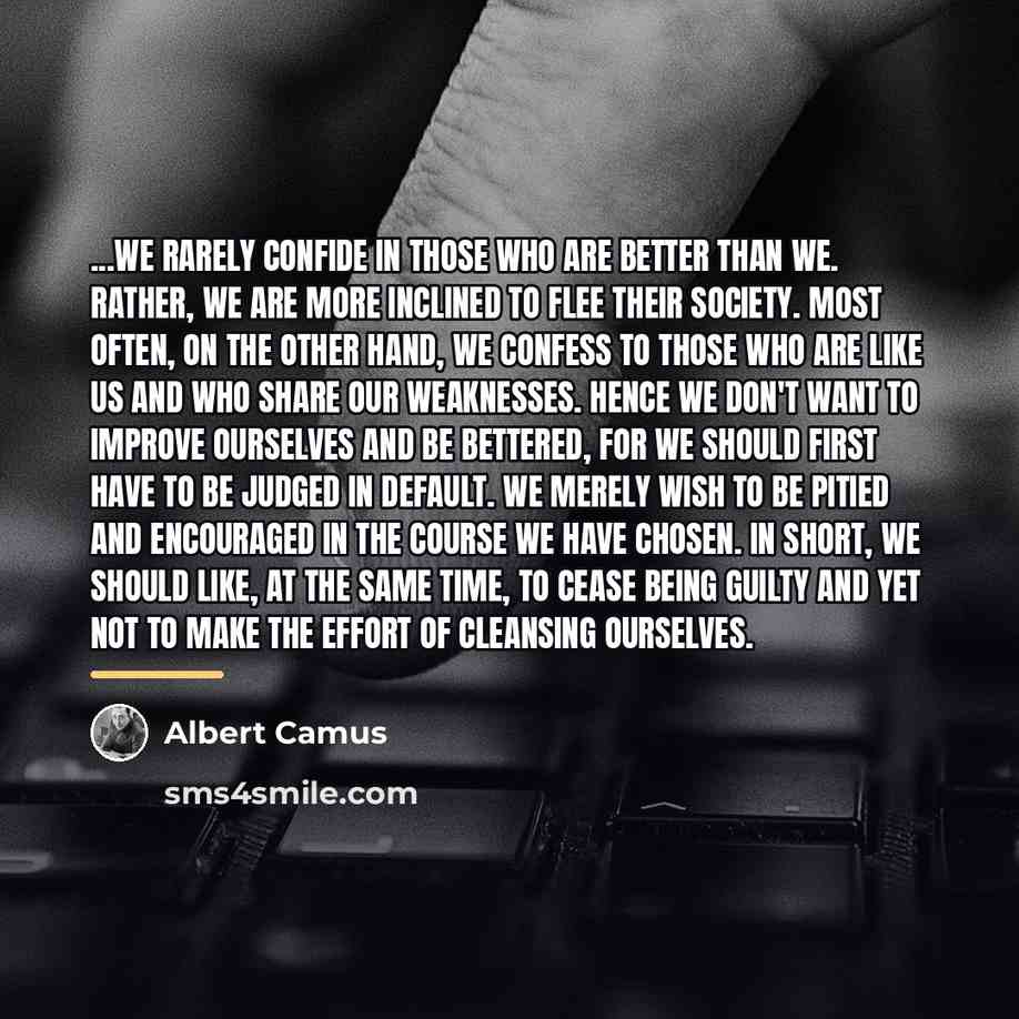 “...we rarely confide in those who are better than we.…” quote by Albert Camus