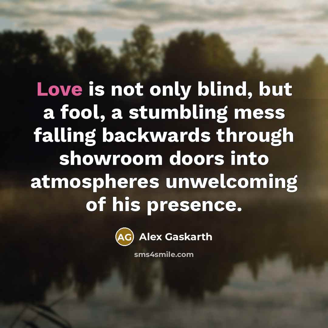 “Love is not only blind, but a fool, a stumbling…” quote by Alex Gaskarth