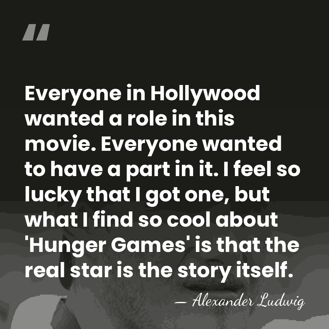Everyone in Hollywood wanted a role in this movie. Everyone wanted to&hellip; - Alexander Ludwig