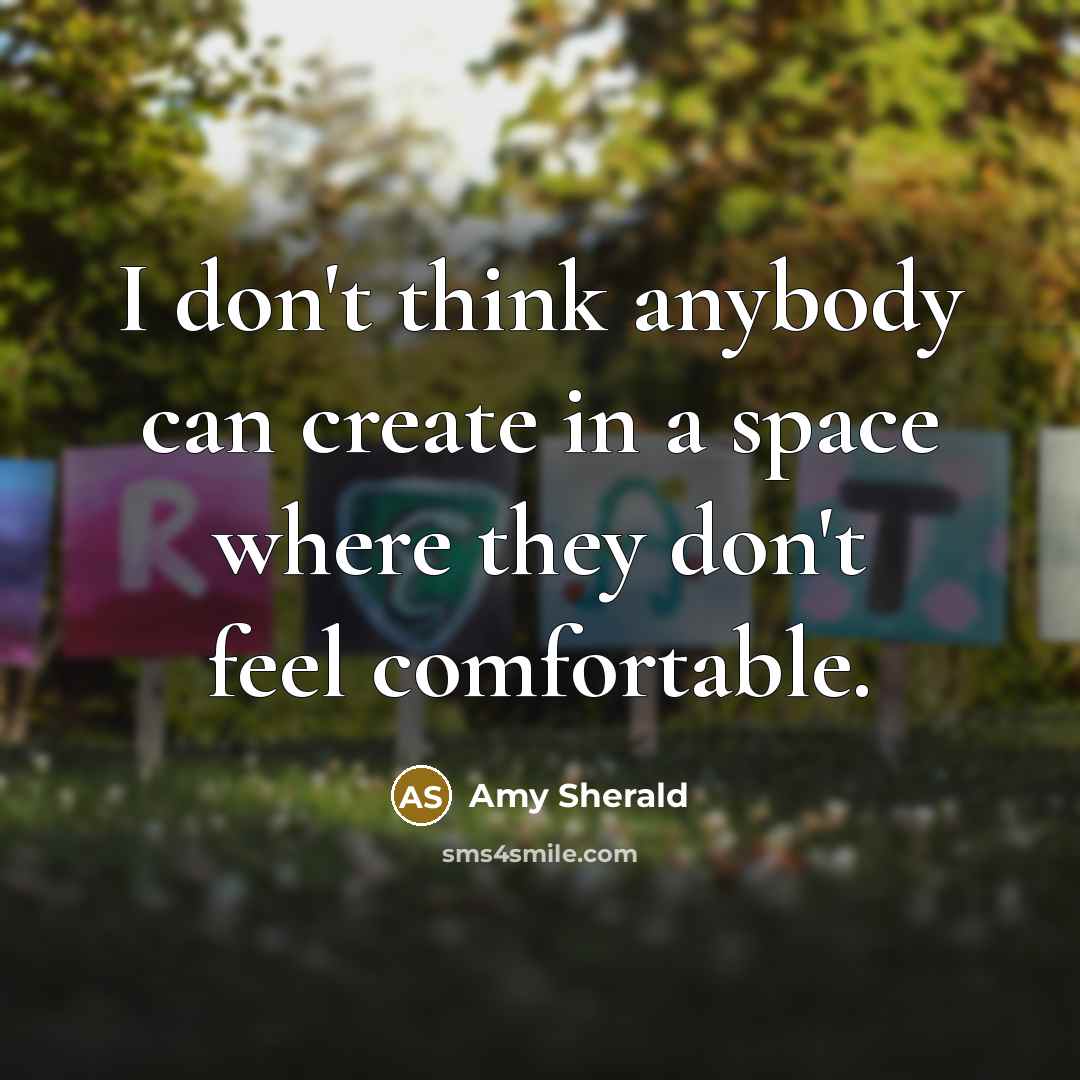“I don't think anybody can create in a space where…” quote by Amy Sherald