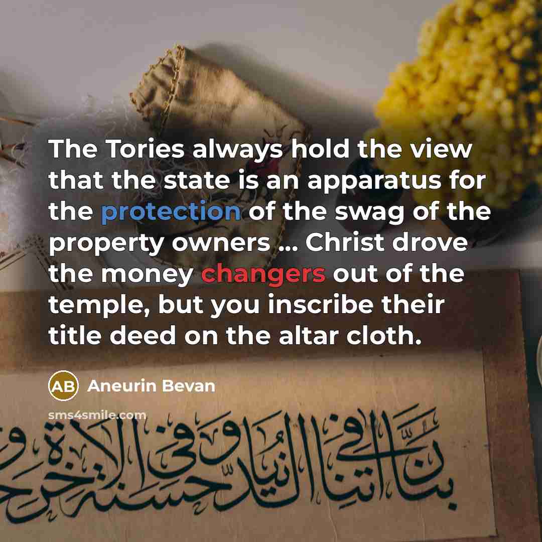 “The Tories always hold the view that the state is…” quote by Aneurin Bevan