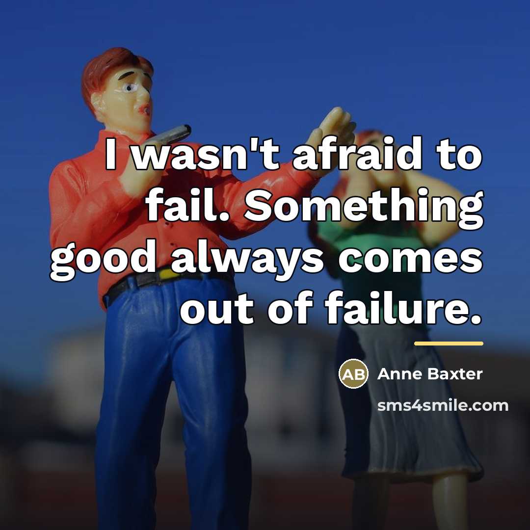 “I wasn't afraid to fail. Something good always comes out…” quote by Anne Baxter