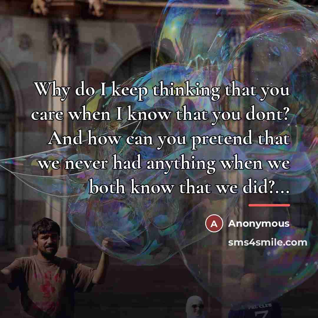 “Why do I keep thinking that you care when I…” quote by Anonymous