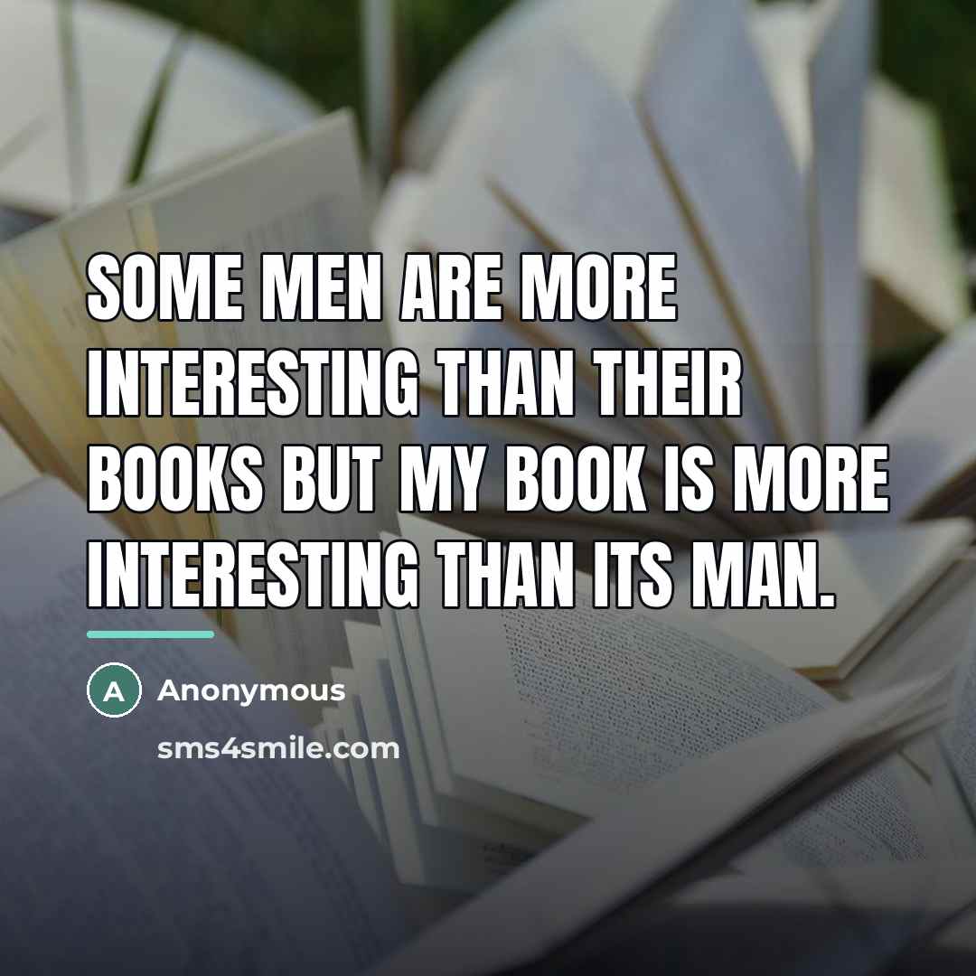“Some men are more interesting than their books but my…” quote by Anonymous