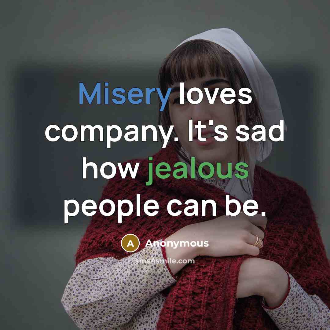 “Misery loves company. It's sad how jealous people can be.…” quote by Anonymous