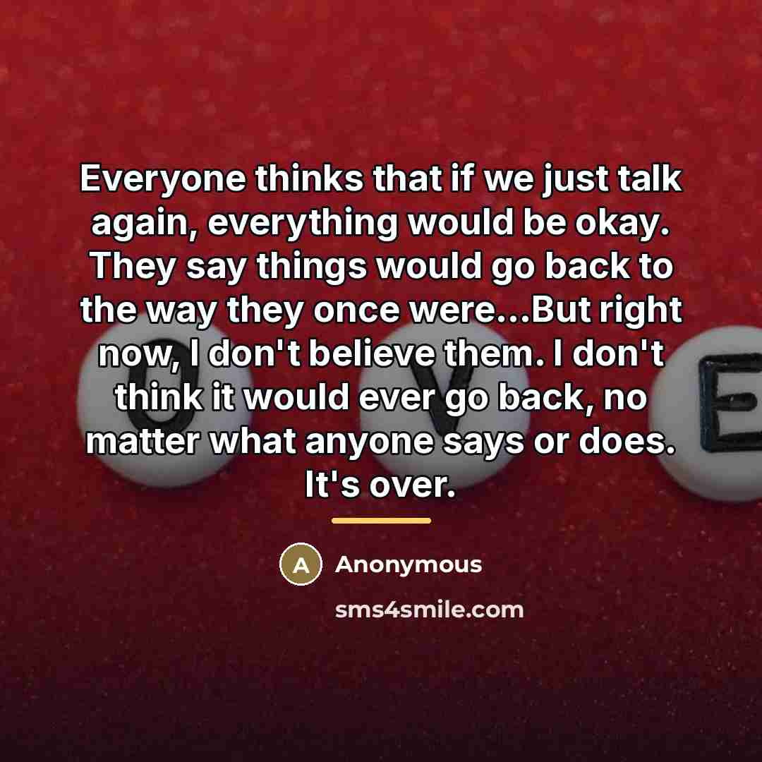 “Everyone thinks that if we just talk again, everything would…” quote by Anonymous