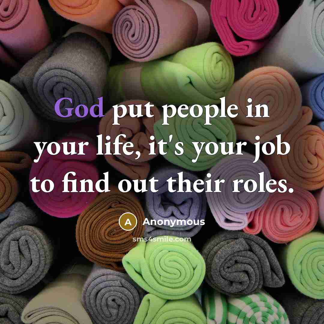 “God put people in your life, it's your job to…” quote by Anonymous