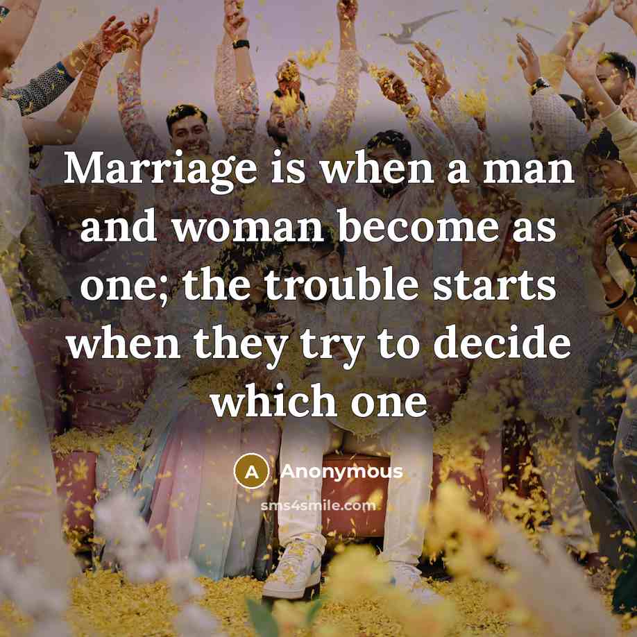 “Marriage is when a man and woman become as one;…” quote by Anonymous
