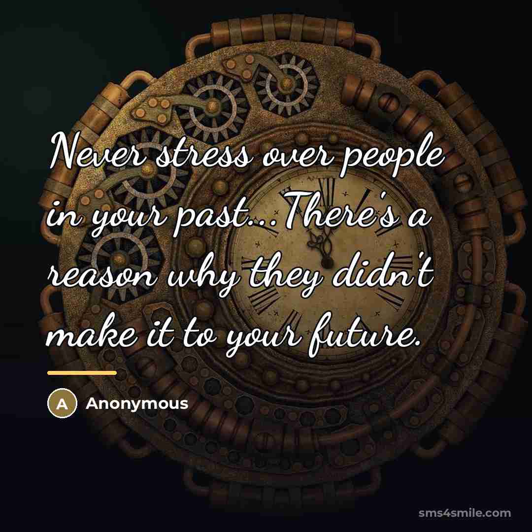 “Never stress over people in your past...There's a reason why…” quote by Anonymous