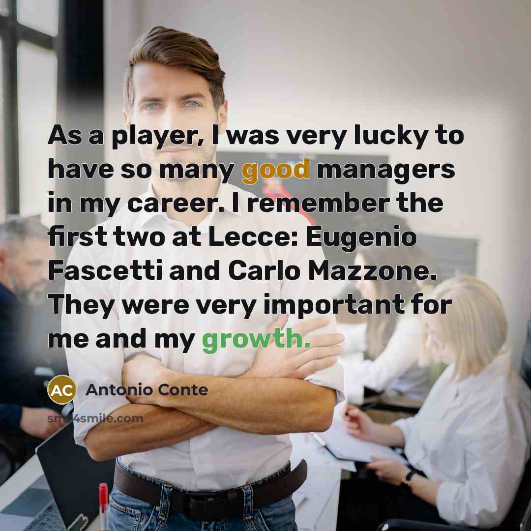 “As a player, I was very lucky to have so…” quote by Antonio Conte