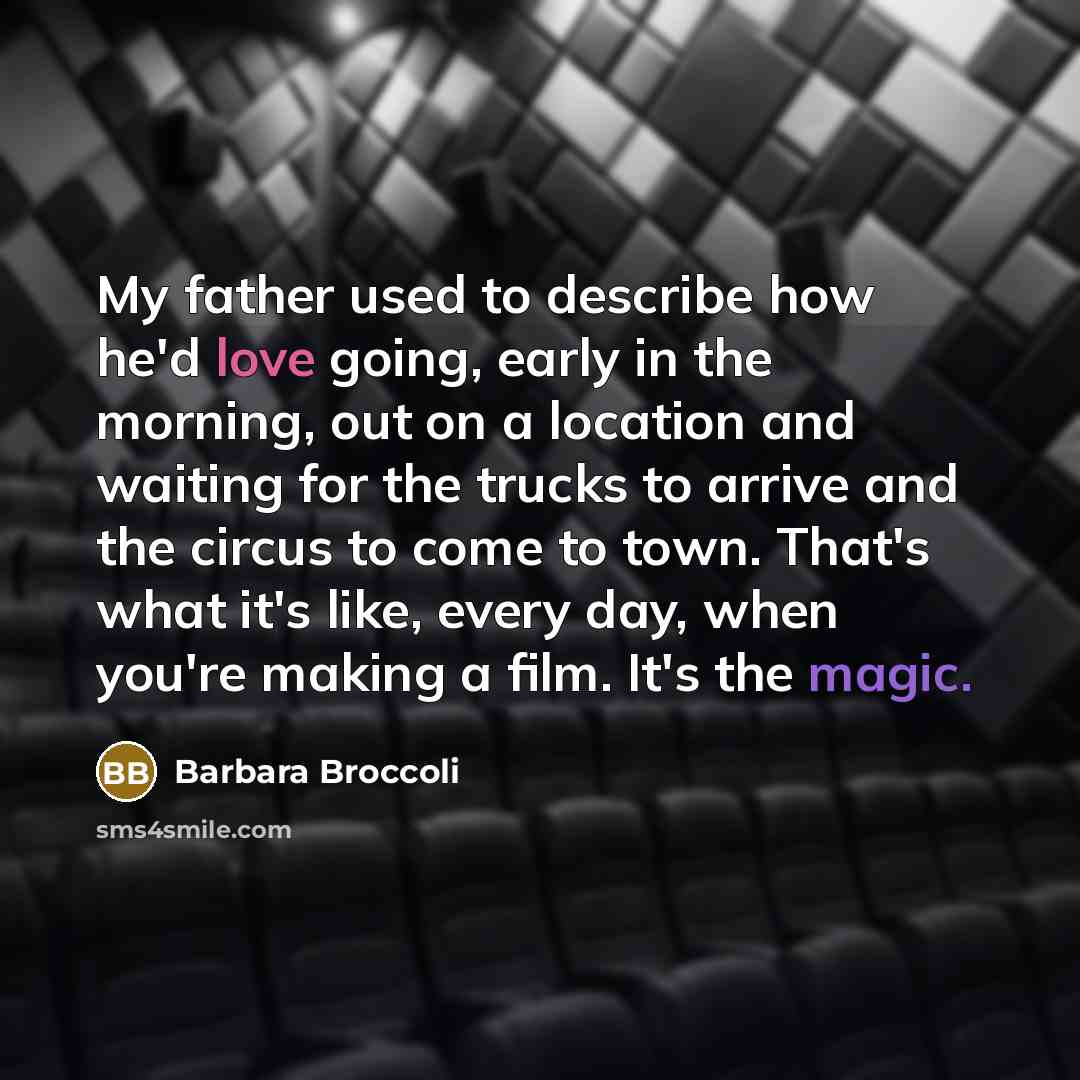 “My father used to describe how he'd love going, early…” quote by Barbara Broccoli