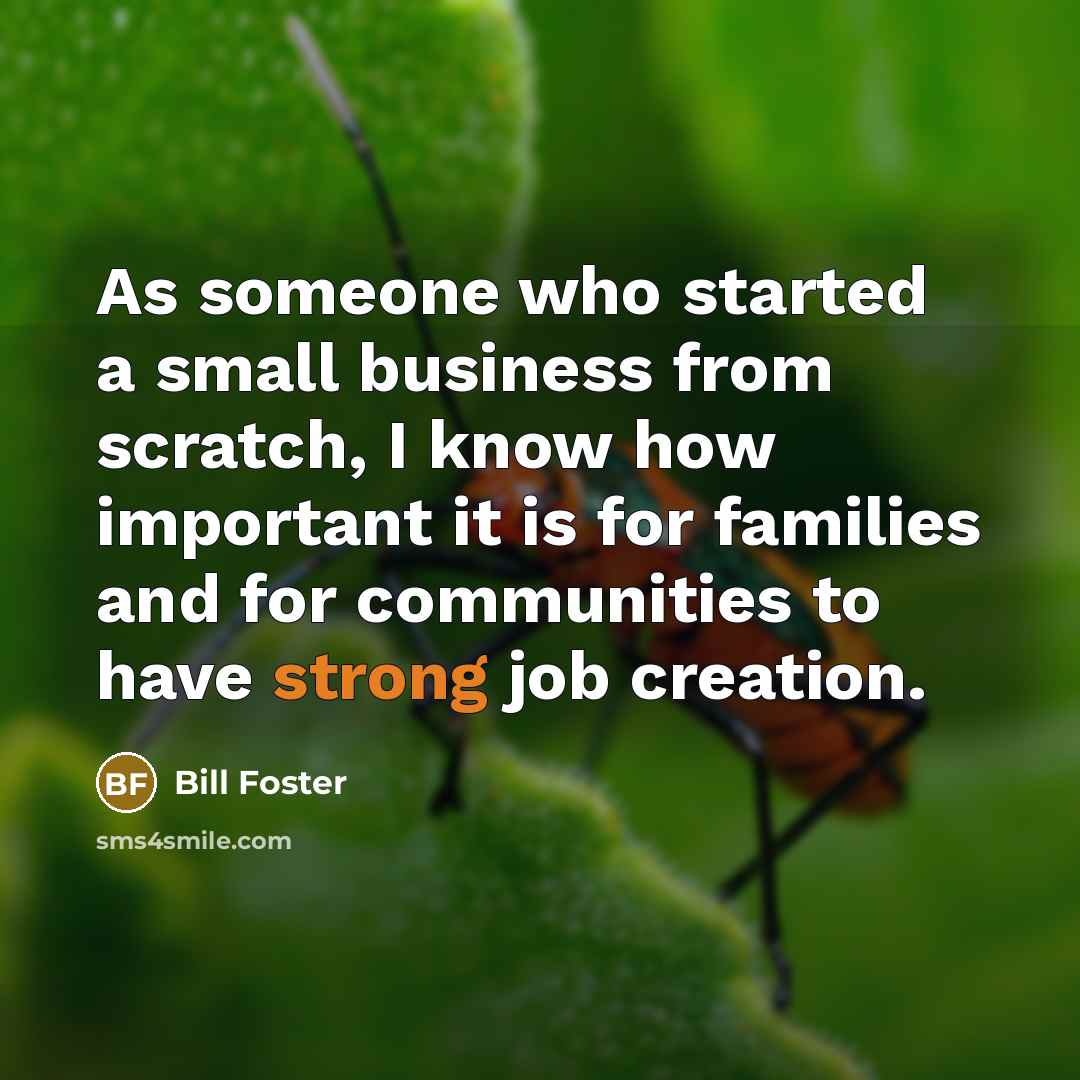 “As someone who started a small business from scratch, I…” quote by Bill Foster
