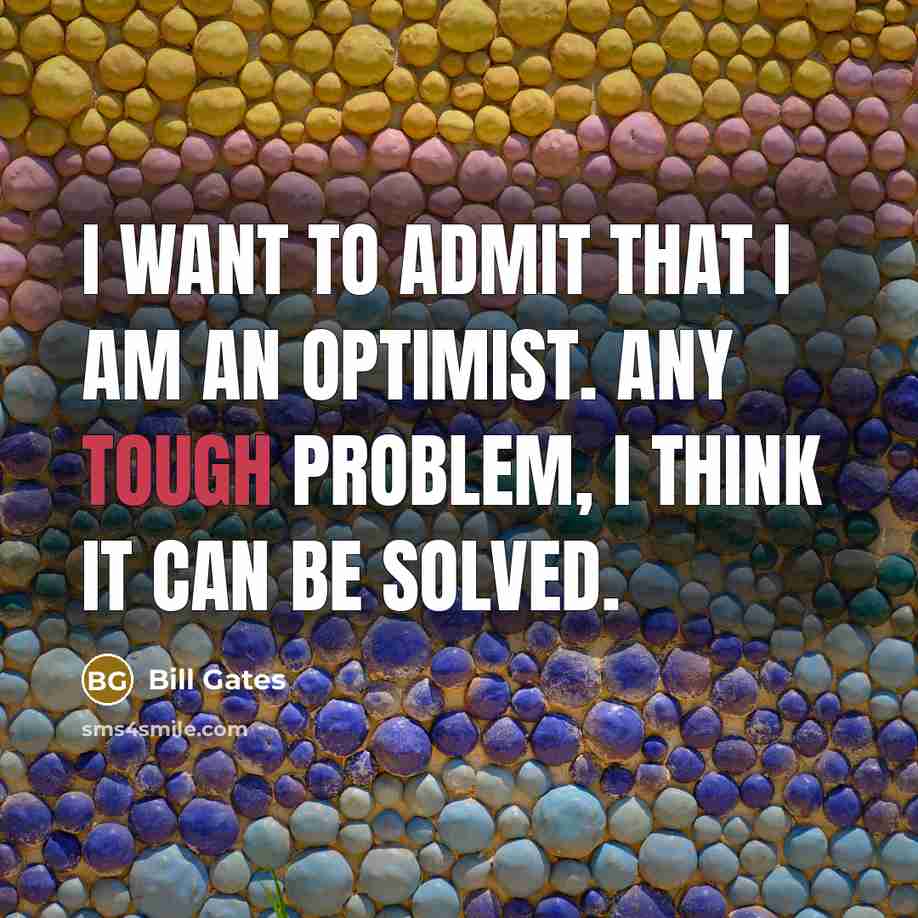 “I want to admit that I am an optimist. Any…” quote by Bill Gates