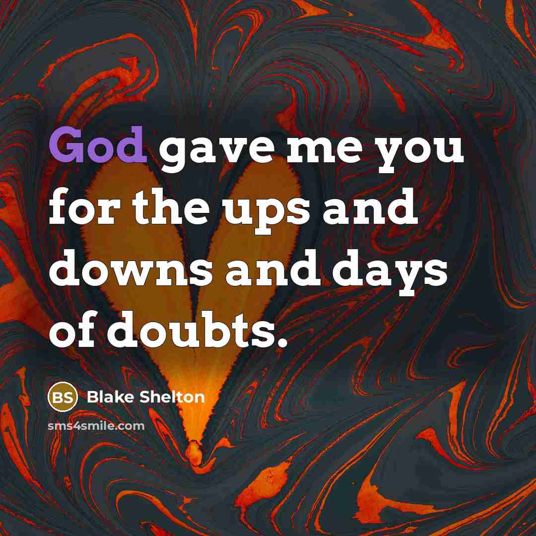 “God gave me you for the ups and downs and…” quote by Blake Shelton