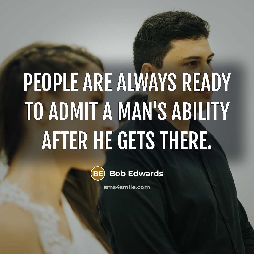 “People are always ready to admit a man's ability after…” quote by Bob Edwards