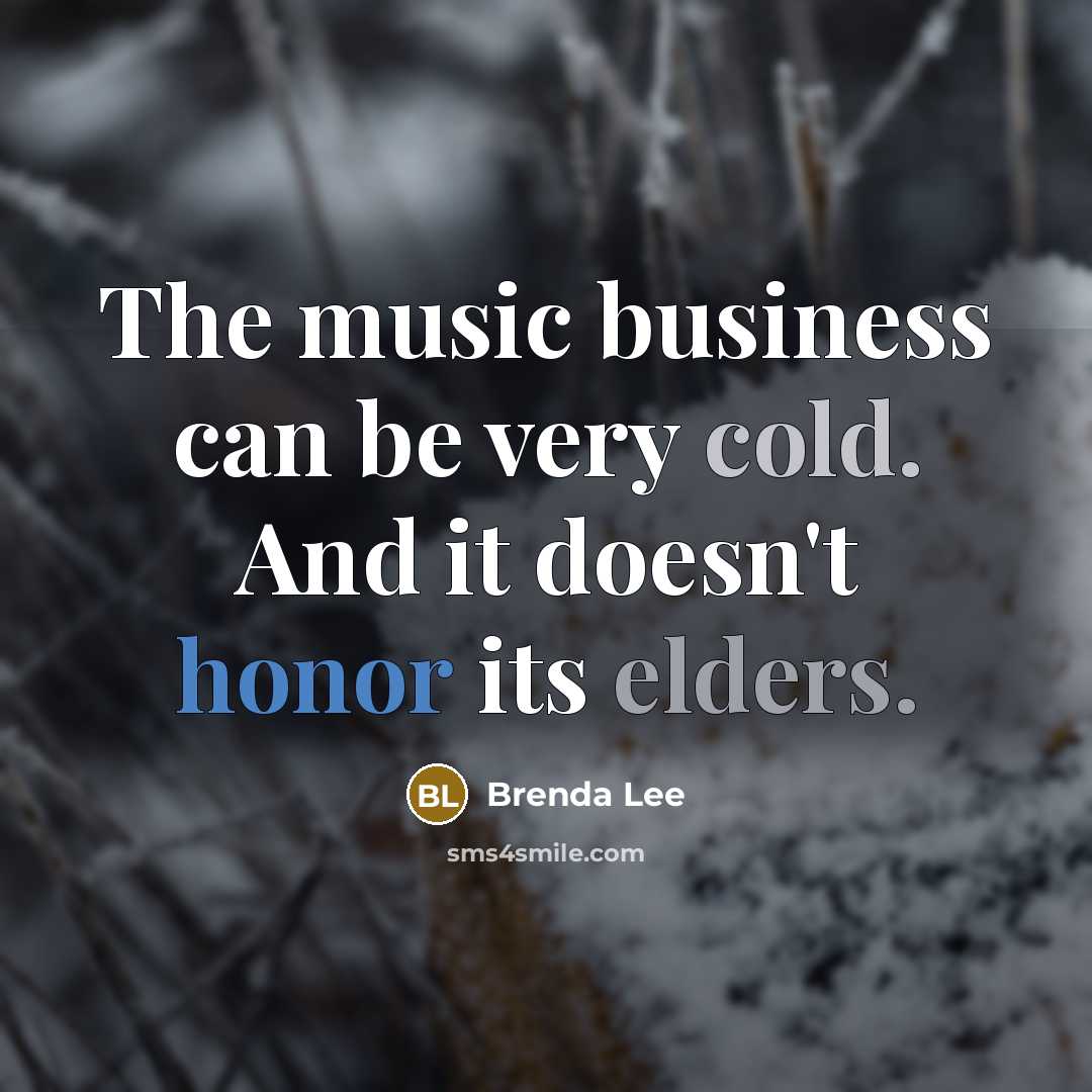 “The music business can be very cold. And it doesn't…” quote by Brenda Lee