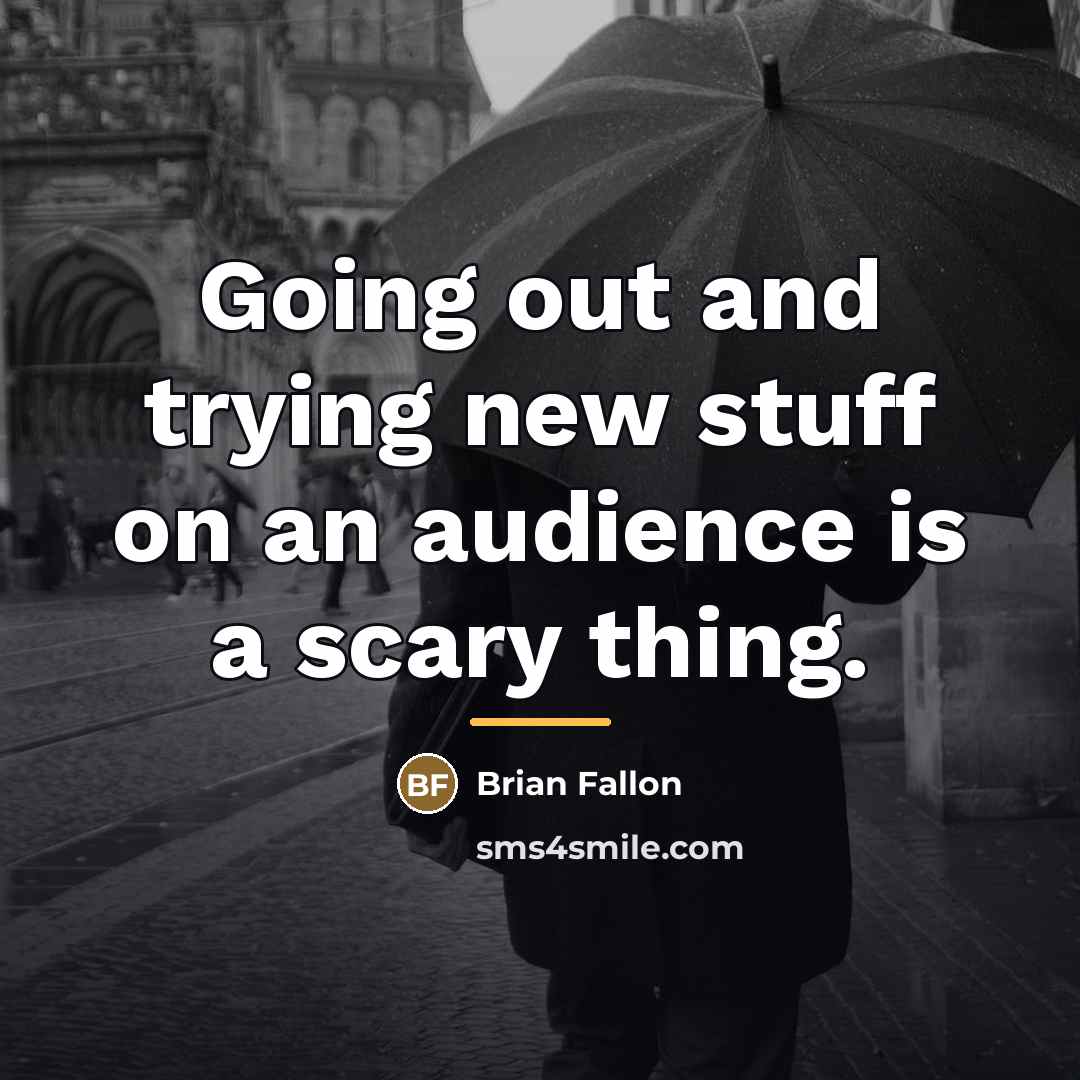 “Going out and trying new stuff on an audience is…” quote by Brian Fallon