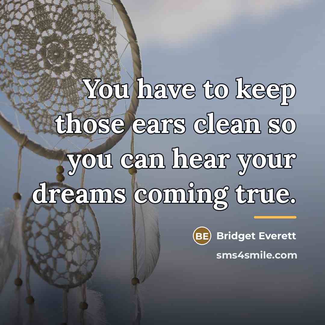 “You have to keep those ears clean so you can…” quote by Bridget Everett