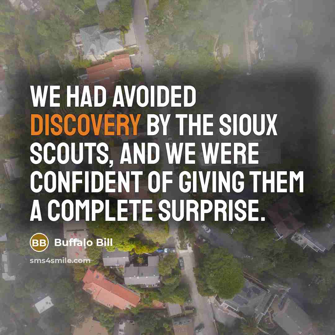 “We had avoided discovery by the Sioux scouts, and we…” quote by Buffalo Bill