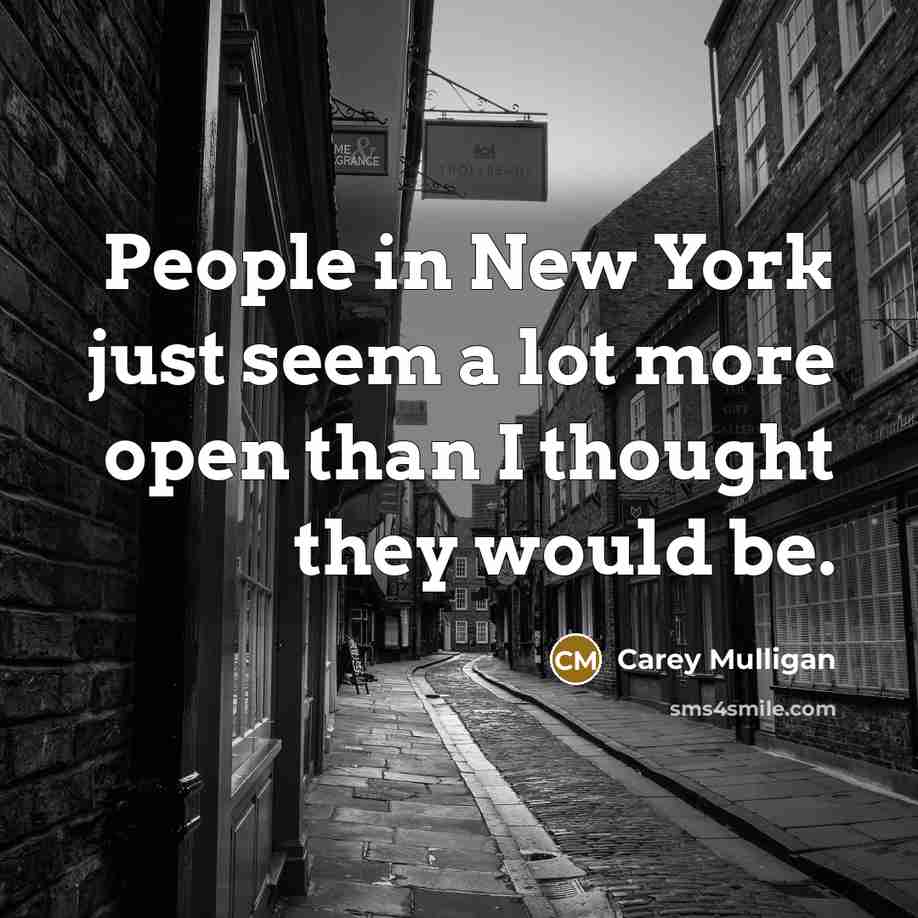 “People in New York just seem a lot more open…” quote by Carey Mulligan