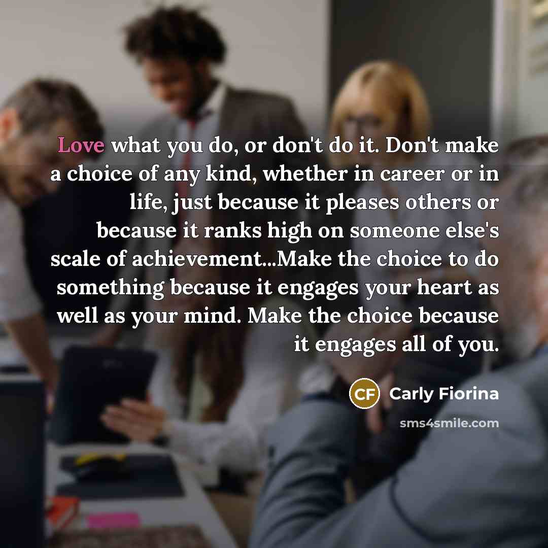 “Love what you do, or don't do it. Don't make…” quote by Carly Fiorina