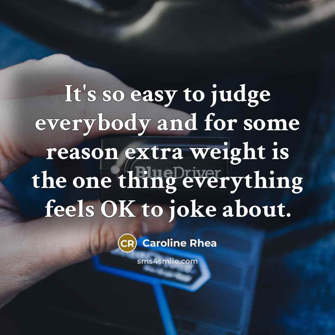 “It's so easy to judge everybody and for some reason…” quote by Caroline Rhea