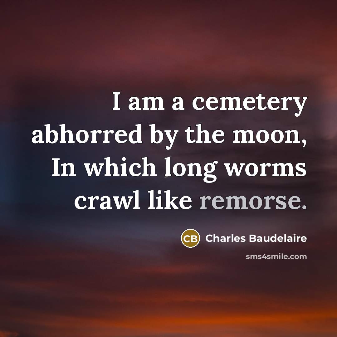 “I am a cemetery abhorred by the moon, In which…” quote by Charles Baudelaire