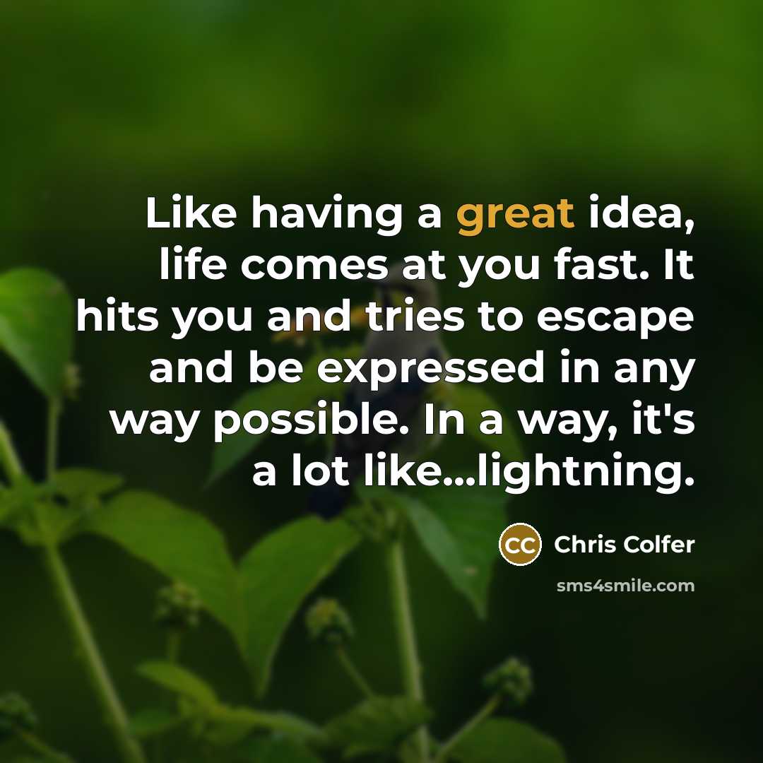 “Like having a great idea, life comes at you fast.…” quote by Chris Colfer