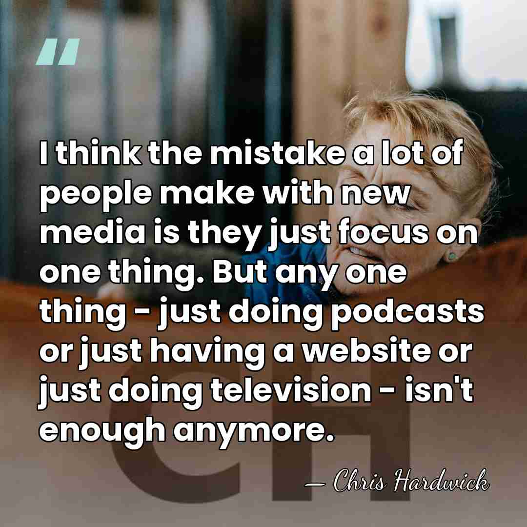 I think the mistake a lot of people make with new media&hellip; - Chris Hardwick