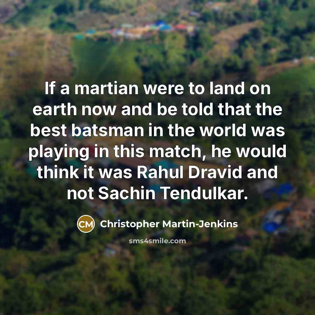 “If a martian were to land on earth now and…” quote by Christopher Martin-Jenkins