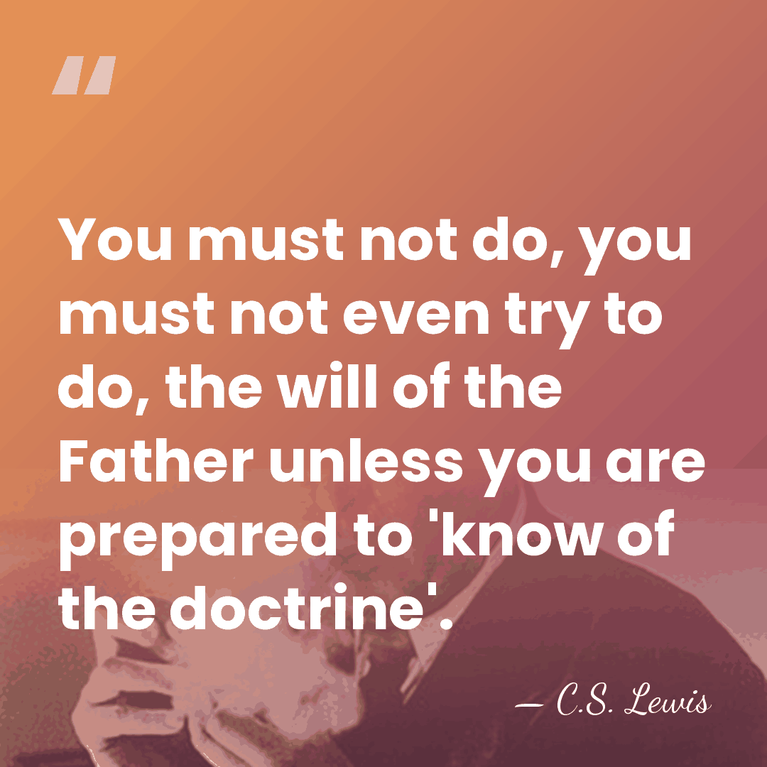 You must not do, you must not even try to do, the&hellip; - C.S. Lewis