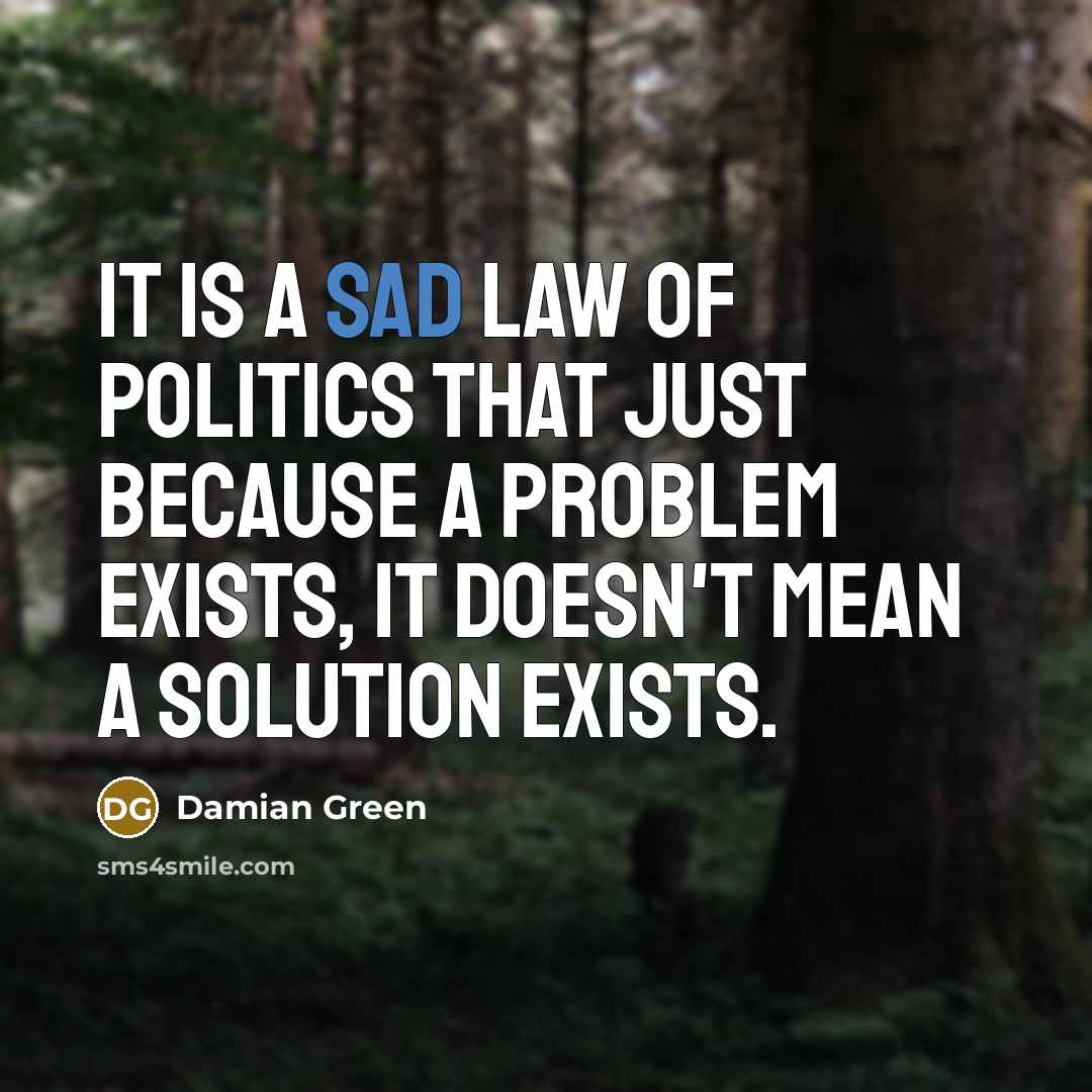 “It is a sad law of politics that just because…” quote by Damian Green