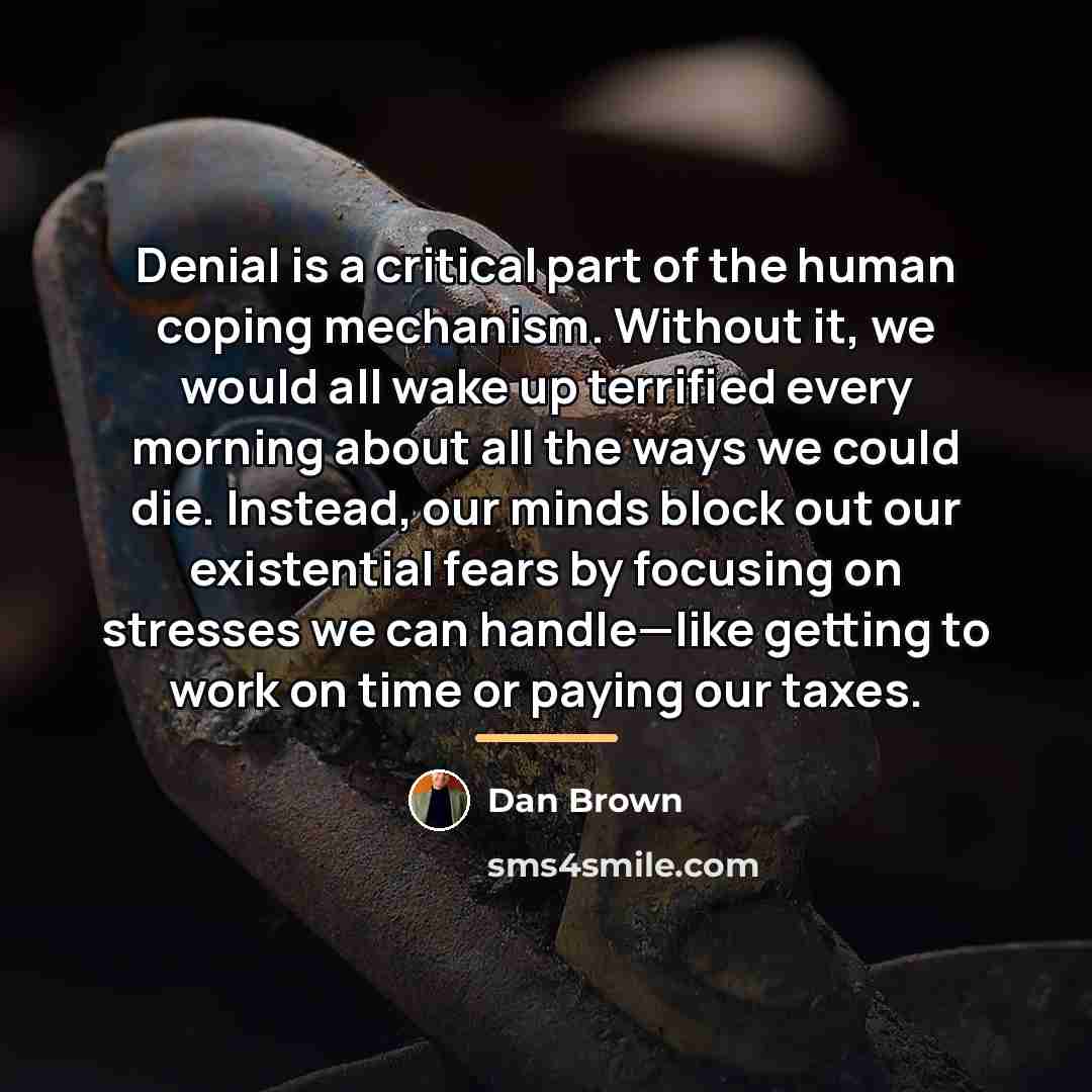 “Denial is a critical part of the human coping mechanism.…” quote by Dan Brown